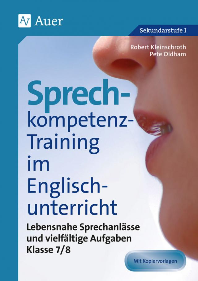 Sprechkompetenz-Training im Englischunterricht 7-8 Lebensnahe Sprechanlässe und vielfältige Aufgaben 7. und 8. Klasse