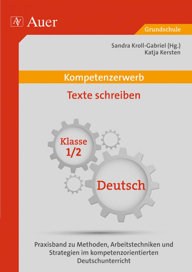 Kompetenzerwerb Texte schreiben Klasse 1+2 - Praxisband zu Methoden, Arbeitstechniken und Stra tegien im kompetenzorientierten Deutschunterricht