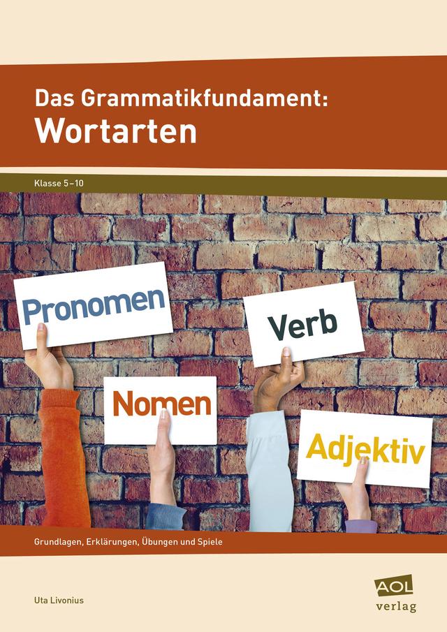 Das Grammatikfundament: Wortarten Grundlagen, Erklärungen, Übungen und Spiele (5. bis 10. Klasse). Kartoniert.