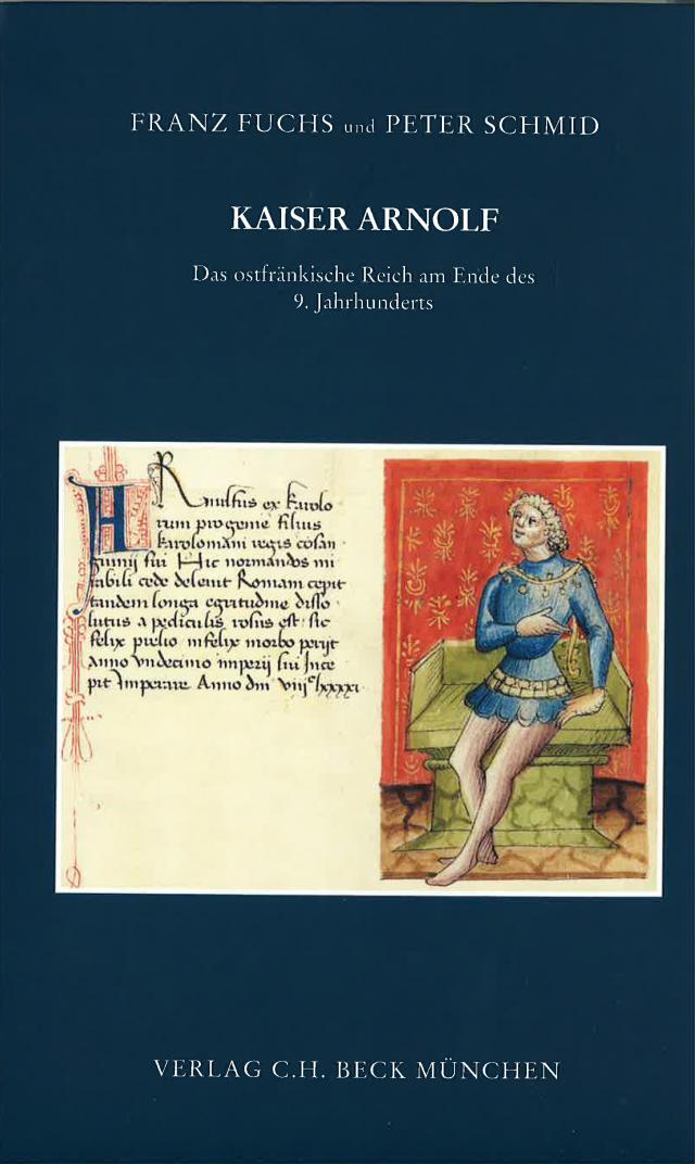 Kaiser Arnolf. Das ostfränkische Reich am Ende des 9. Jahrhunderts