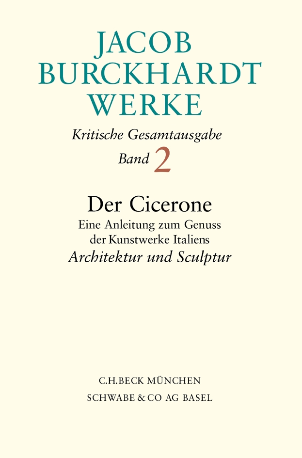 Jacob Burckhardt Werke Bd. 2: Der Cicerone. Eine Anleitung zum Genuss der Kunstwerke Italiens