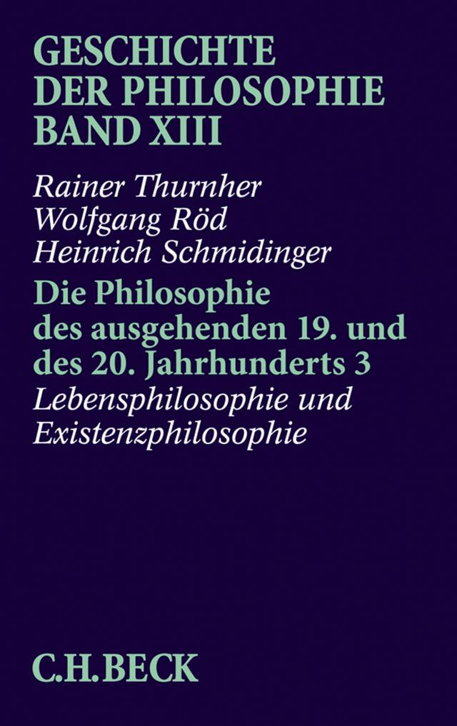 Geschichte der Philosophie Bd. 13: Die Philosophie des ausgehenden 19. und des 20. Jahrhunderts 3: Lebensphilosophie und Existenzphilosophie