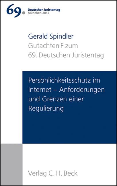 Verhandlungen des 69. Deutschen Juristentages München 2012 Bd. I: Gutachten Teil F: Persönlichkeitsschutz im Internet - Anforderungen und Grenzen einer Regulierung