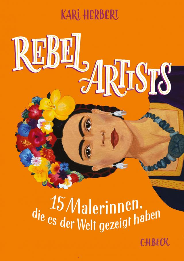 Rebel Artists. 15 Malerinnen, die es der Welt gezeigt haben