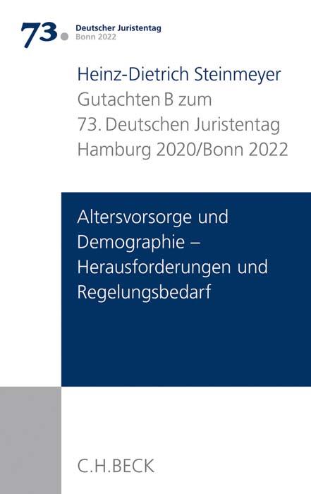 Verhandlungen des 73. Deutschen Juristentages Hamburg 2020 / Bonn 2022 Bd. I: Gutachten Teil B: Altersvorsorge und Demographie - Herausforderungen und Regelungsbedarf