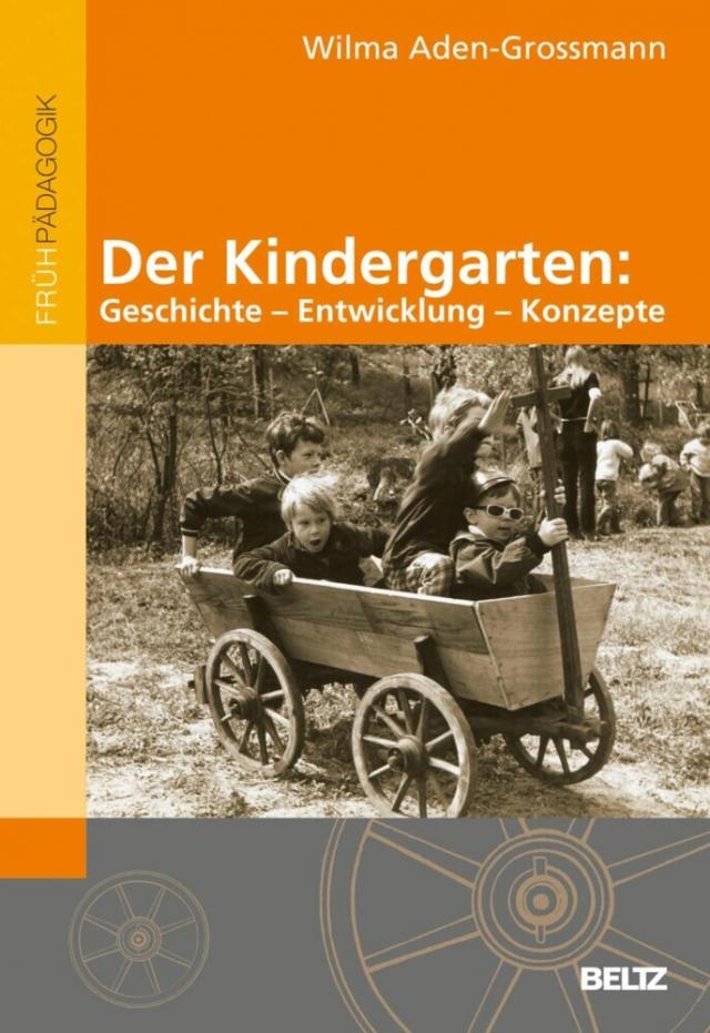 Der Kindergarten: Geschichte - Entwicklung - Konzepte