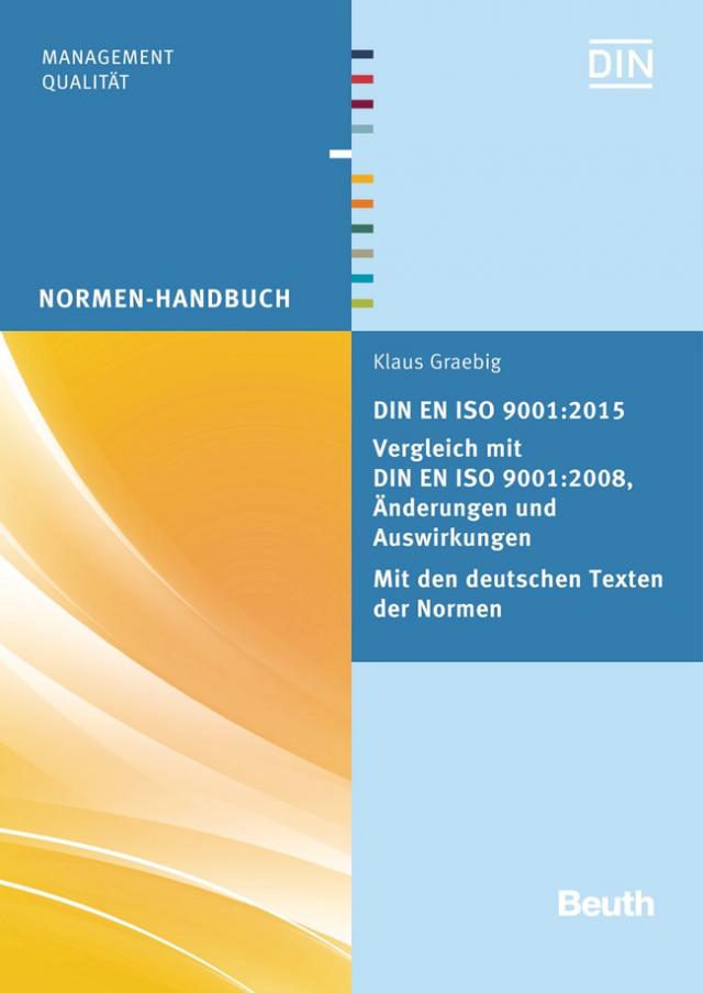 DIN EN ISO 9001:2015 - Vergleich mit DIN EN ISO 9001:2008, Änderungen und Auswirkungen - Mit den deutschen Texten der Normen