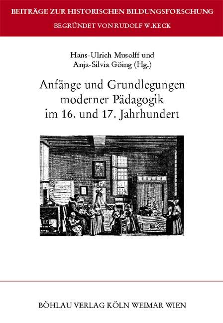 Anfänge und Grundlegungen moderner Pädagogik im 16. und 17. Jahrhundert