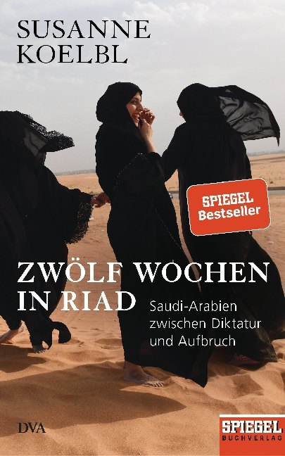 Zwölf Wochen in Riad Saudi-Arabien zwischen Diktatur und Aufbruch - Ein SPIEGEL-Buch
