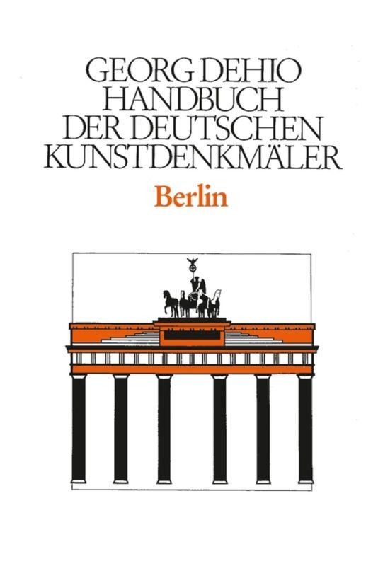 Georg Dehio: Dehio - Handbuch der deutschen Kunstdenkmäler / Dehio - Handbuch der deutschen Kunstdenkmäler / Berlin