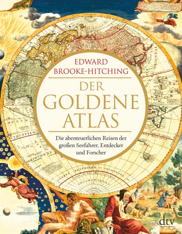 Der goldene Atlas. Die abenteuerlichen Reisen der großen Seefahrer, Entdecker und Forscher