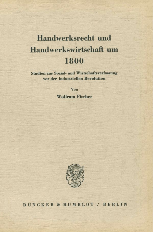 Handwerksrecht und Handwerkswirtschaft um 1800.