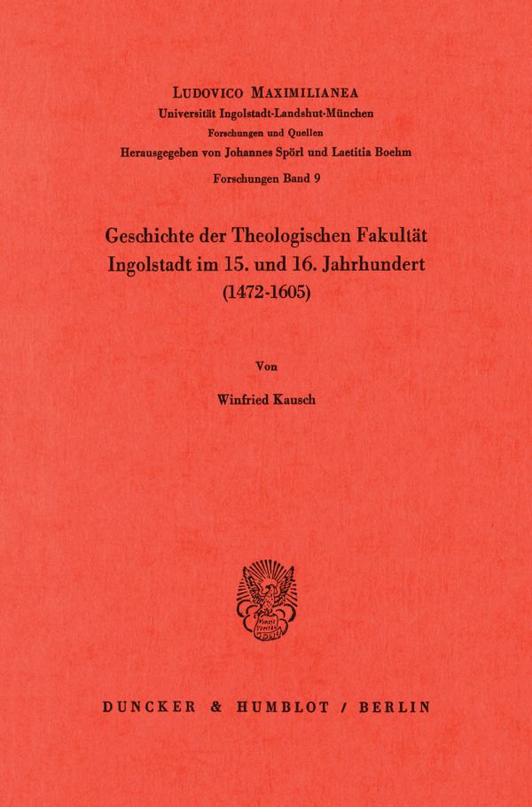 Geschichte der Theologischen Fakultät Ingolstadt im 15. und 16. Jahrhundert (1472-1605).