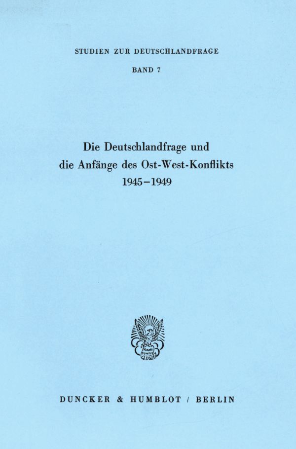 Die Deutschlandfrage und die Anfänge des Ost-West-Konflikts 1945-1949.