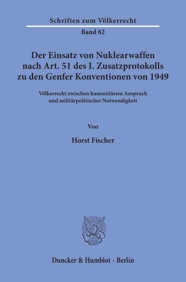 Der Einsatz von Nuklearwaffen nach Art. 51 des I. Zusatzprotokolls zu den Genfer Konventionen von 1949.