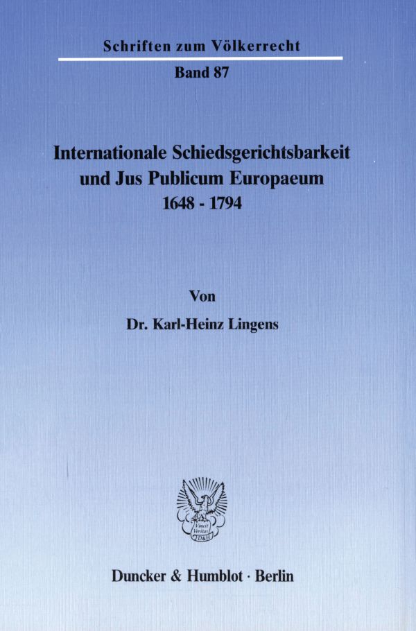 Internationale Schiedsgerichtsbarkeit und Jus Publicum Europaeum 1648-1794.