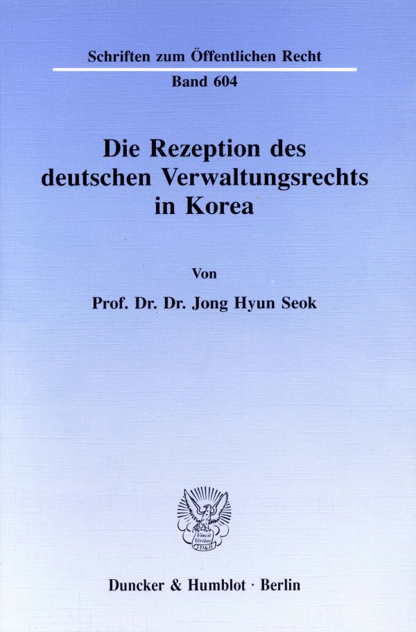 Die Rezeption des deutschen Verwaltungsrechts in Korea.