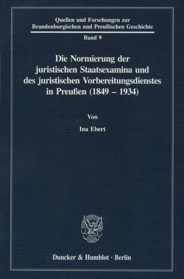 Die Normierung der juristischen Staatsexamina und des juristischen Vorbereitungsdienstes in Preußen (1849 - 1934).