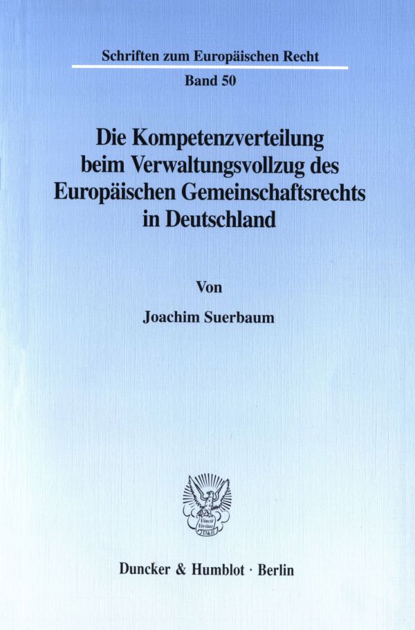 Die Kompetenzverteilung beim Verwaltungsvollzug des Europäischen Gemeinschaftsrechts in Deutschland.