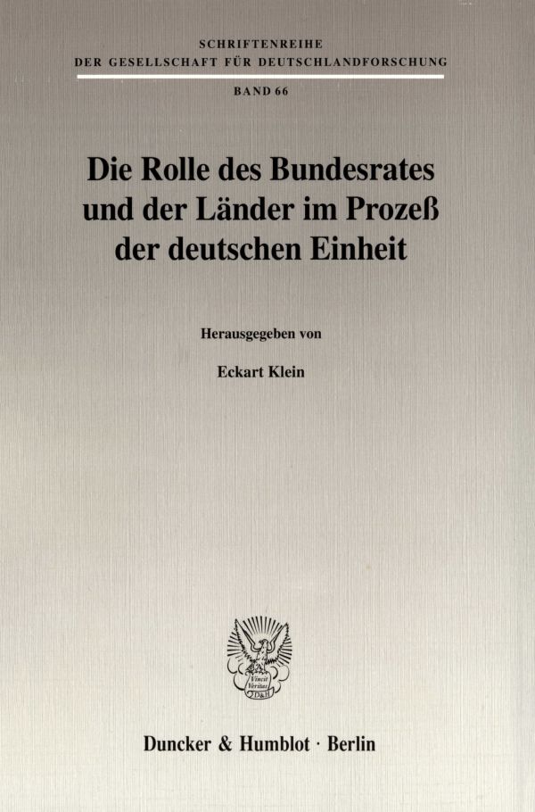 Die Rolle des Bundesrates und der Länder im Prozeß der deutschen Einheit.