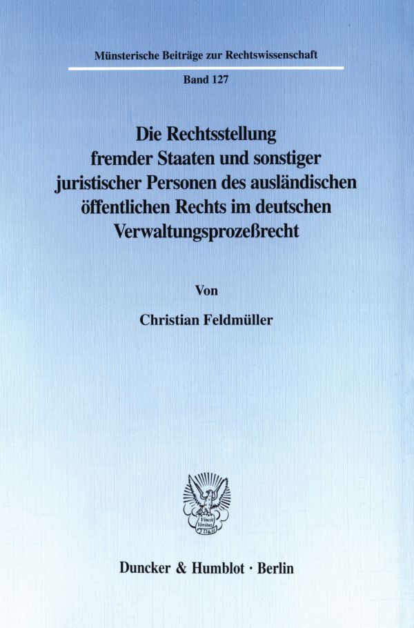 Die Rechtsstellung fremder Staaten und sonstiger juristischer Personen des ausländischen öffentlichen Rechts im deutschen Verwaltungsprozeßrecht.