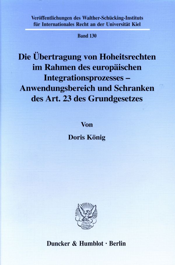 Die Übertragung von Hoheitsrechten im Rahmen des europäischen Integrationsprozesses - Anwendungsbereich und Schranken des Art. 23 des Grundgesetzes.
