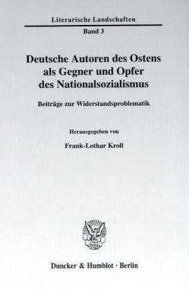 Deutsche Autoren des Ostens als Gegner und Opfer des Nationalsozialismus.