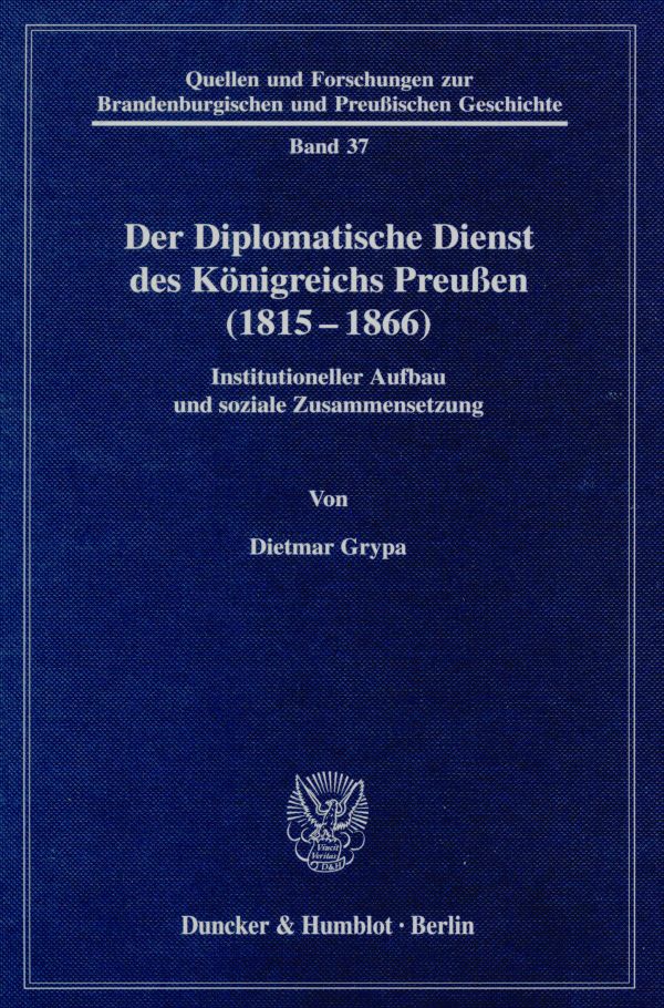 Der Diplomatische Dienst des Königreichs Preußen (1815 - 1866).