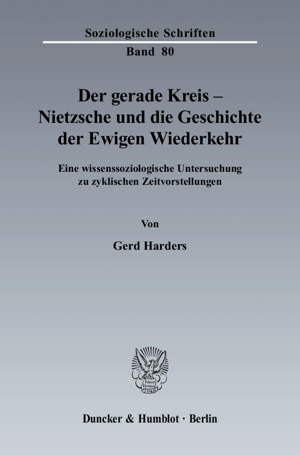 Der gerade Kreis - Nietzsche und die Geschichte der Ewigen Wiederkehr.