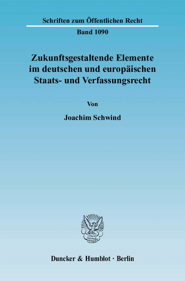 Zukunftsgestaltende Elemente im deutschen und europäischen Staats- und Verfassungsrecht.