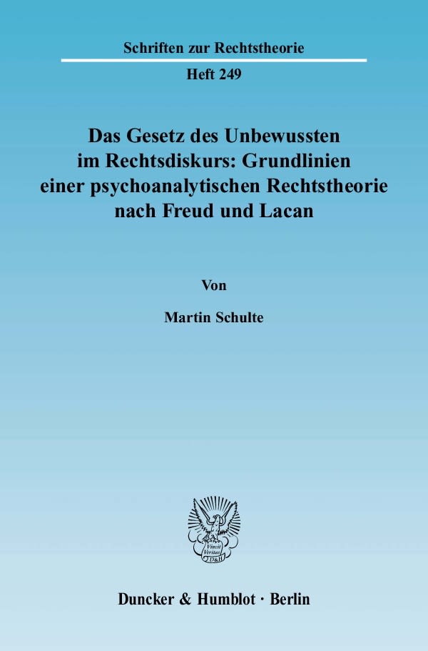 Das Gesetz des Unbewussten im Rechtsdiskurs: Grundlinien einer psychoanalytischen Rechtstheorie nach Freud und Lacan.