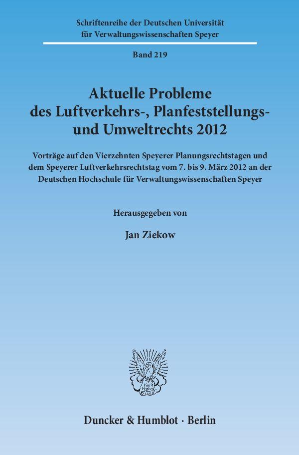 Aktuelle Probleme des Luftverkehrs-, Planfeststellungs- und Umweltrechts 2012.