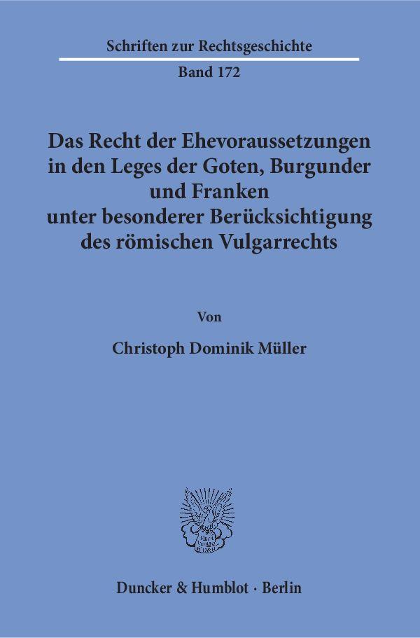 Das Recht der Ehevoraussetzungen in den Leges der Goten, Burgunder und Franken unter besonderer Berücksichtigung des römischen Vulgarrechts.