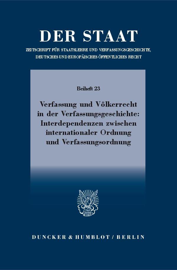 Verfassung und Völkerrecht in der Verfassungsgeschichte: Interdependenzen zwischen internationaler Ordnung und Verfassungsordnung.