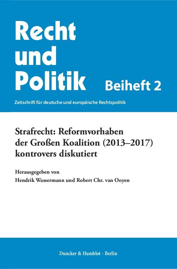 Strafrecht: Reformvorhaben der Großen Koalition (2013–2017) kontrovers diskutiert.