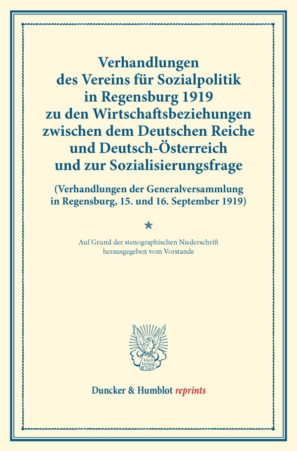 Verhandlungen des Vereins für Sozialpolitik in Regensburg 1919 zu den Wirtschaftsbeziehungen zwischen dem Deutschen Reiche und Deutsch-Österreich und zur Sozialisierungsfrage.