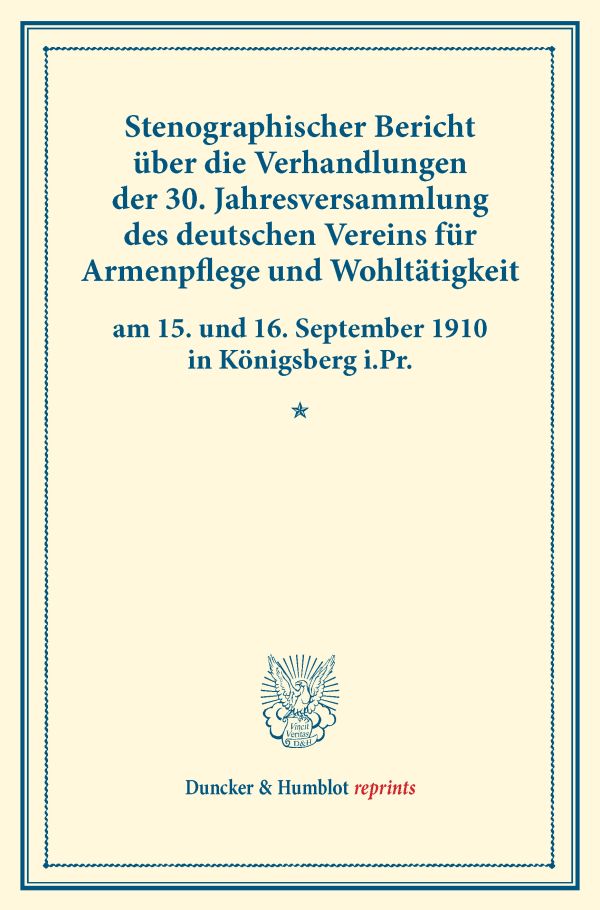 Stenographischer Bericht über die Verhandlungen der 30. Jahresversammlung des deutschen Vereins für Armenpflege und Wohltätigkeit am 15. und 16. September 1910 in Königsberg i.Pr.