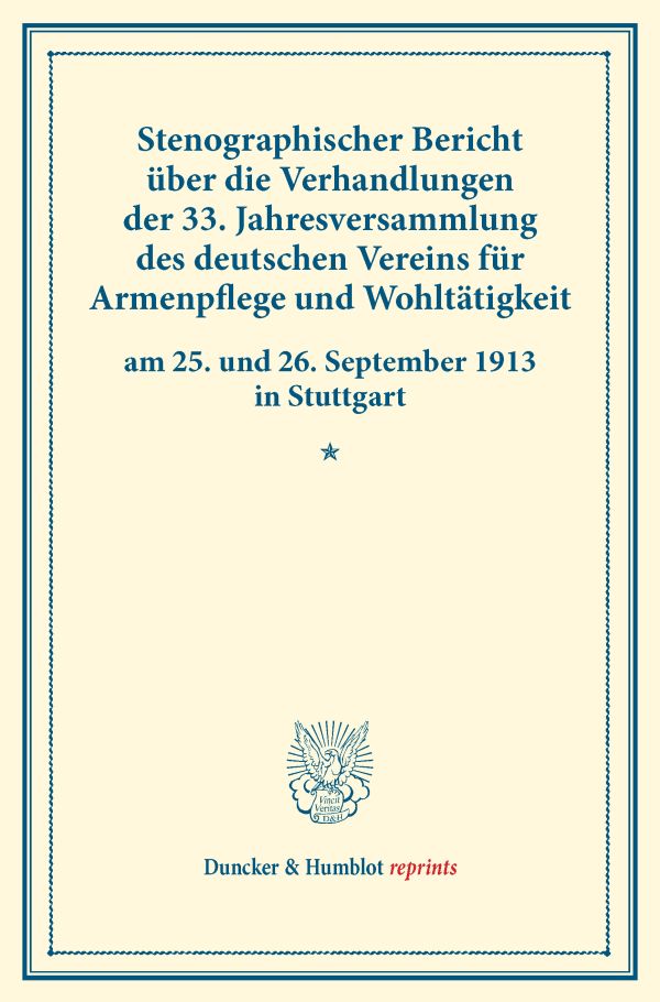 Stenographischer Bericht über die Verhandlungen der 33. Jahresversammlung des deutschen Vereins für Armenpflege und Wohltätigkeit am 25. und 26. September 1913 in Stuttgart.