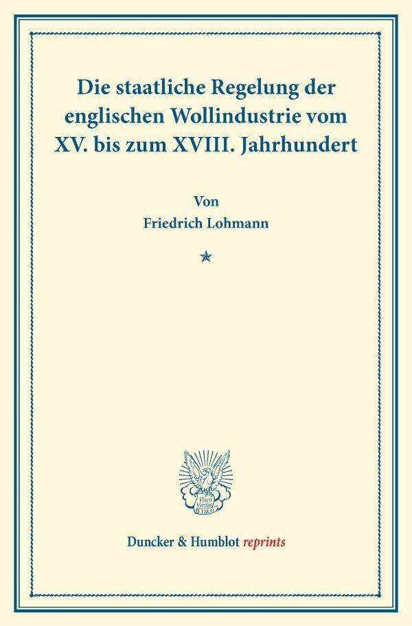 Die staatliche Regelung der englischen Wollindustrie vom XV. bis zum XVIII. Jahrhundert.