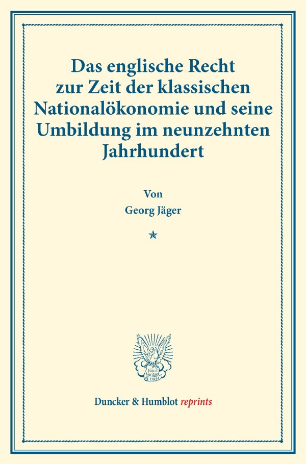 Das englische Recht zur Zeit der klassischen Nationalökonomie und seine Umbildung im neunzehnten Jahrhundert.