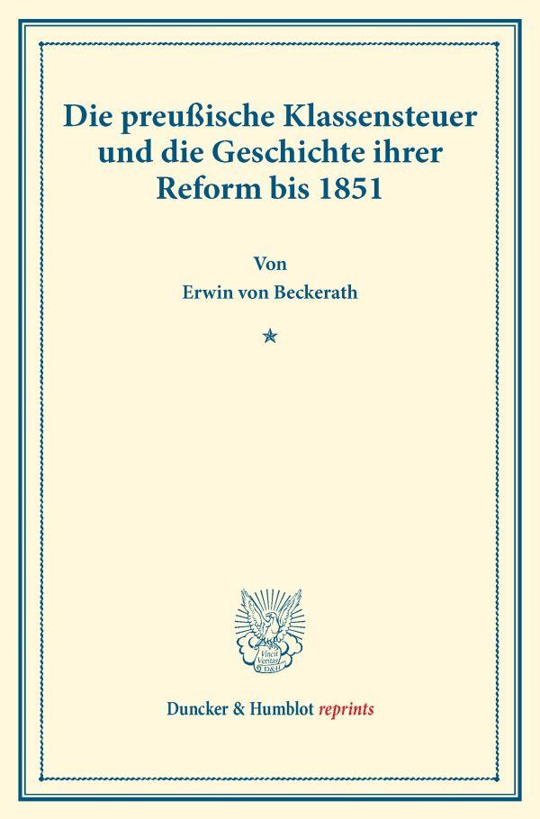 Die preußische Klassensteuer und die Geschichte ihrer Reform bis 1851.