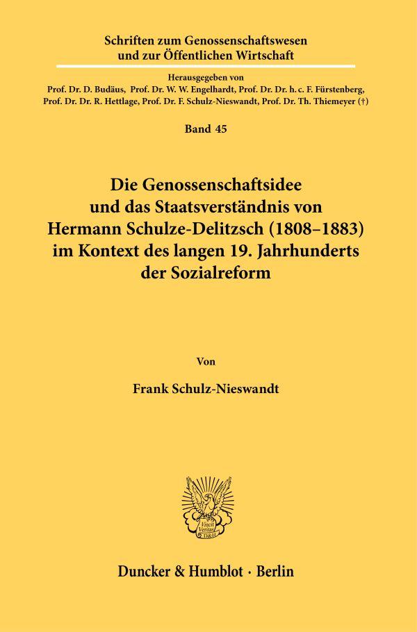 Die Genossenschaftsidee und das Staatsverständnis von Hermann Schulze-Delitzsch (1808–1883) im Kontext des langen 19. Jahrhunderts der Sozialreform.