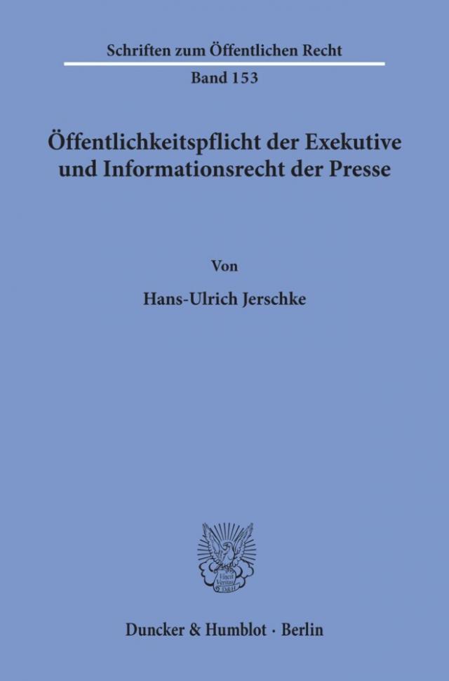 Öffentlichkeitspflicht der Exekutive und Informationsrecht der Presse.