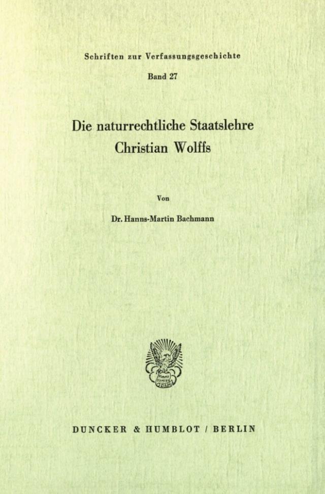 Die naturrechtliche Staatslehre Christian Wolffs.