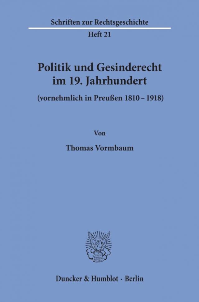 Politik und Gesinderecht im 19. Jahrhundert (vornehmlich in Preußen 1810-1918).