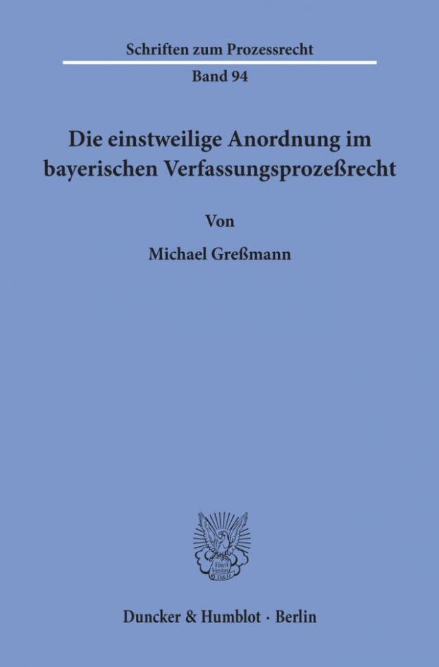 Die einstweilige Anordnung im bayerischen Verfassungsprozeßrecht.