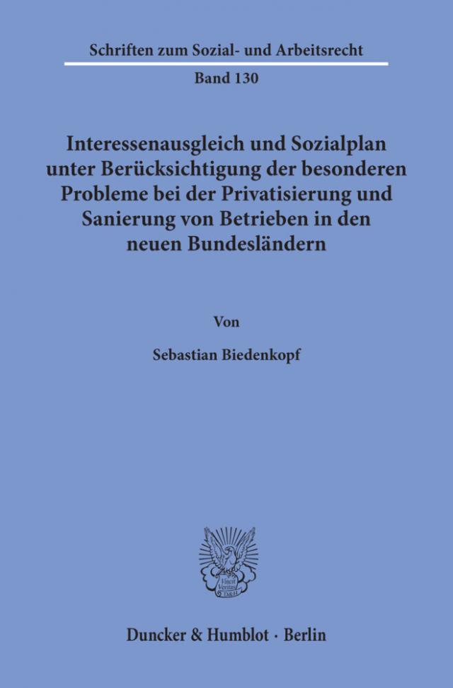 Interessenausgleich und Sozialplan unter Berücksichtigung der besonderen Probleme bei der Privatisierung und Sanierung von Betrieben in den neuen Bundesländern.