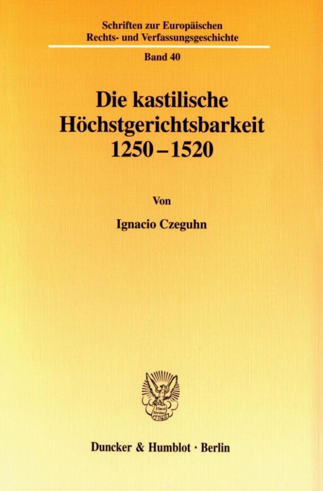Die kastilische Höchstgerichtsbarkeit 1250 - 1520.