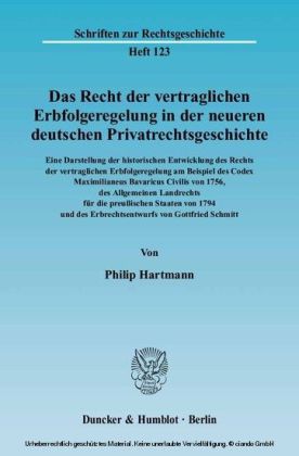 Das Recht der vertraglichen Erbfolgeregelung in der neueren deutschen Privatrechtsgeschichte. Eine Darstellung der historischen Entwicklung des Rechts der vertraglichen Erbfolgeregelung