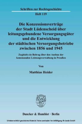 Die Konzessionsverträge der Stadt Lüdenscheid über leitungsgebundene Versorgungsgüter und die Entwicklung der städtischen Versorgungsbetriebe zwischen 1856 und 1945.